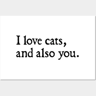 I love cats, and also you. Posters and Art